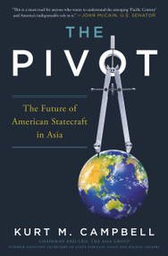 The Pivot (The Future of American Statecraft in Asia) by Kurt Campbell, 9781455568956