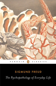 The Psychopathology of Everyday Life by Sigmund Freud, Anthea Bell, Paul Keegan, 9780142437438