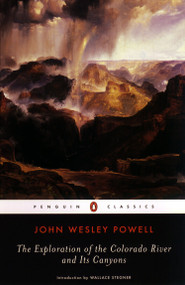 The Exploration of the Colorado River and Its Canyons by John Wesley Powell, Wallace Stegner, 9780142437520