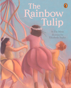 The Rainbow Tulip by Pat Mora, Elizabeth Sayles, 9780142500095