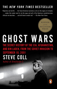 Ghost Wars (The Secret History of the CIA, Afghanistan, and bin Laden, from the Soviet Invasion to September 10, 2001 (Pulitzer Prize Winner)) by Steve Coll, 9780143034667