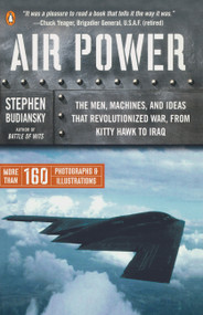 Air Power (The Men, Machines, and Ideas That Revolutionized War, from Kitty Hawk to Iraq) by Stephen Budiansky, 9780143034742