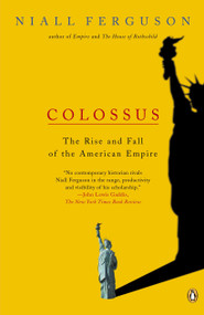 Colossus (The Rise and Fall of the American Empire) by Niall Ferguson, 9780143034797