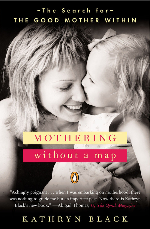 Mothering Without a Map (The Search for the Good Mother Within) by Kathryn Black, 9780143034865