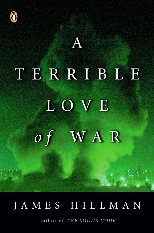 A Terrible Love of War by James Hillman, 9780143034926