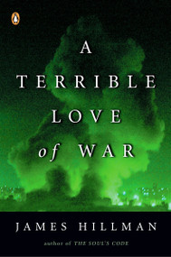 A Terrible Love of War by James Hillman, 9780143034926