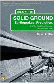 The Myth of Solid Ground (Earthquakes, Prediction, and the Fault Line Between Reason and Faith) by David L. Ulin, 9780143035251