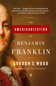The Americanization of Benjamin Franklin by Gordon S. Wood, 9780143035282
