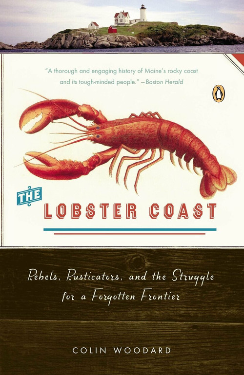 The Lobster Coast (Rebels, Rusticators, and the Struggle for a Forgotten Frontier) by Colin Woodard, 9780143035343