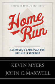 Home Run (Learn God's Game Plan for Life and Leadership) by Kevin Myers, John C. Maxwell, 9781455577194