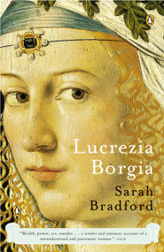 Lucrezia Borgia (Life, Love, and Death in Renaissance Italy) by Sarah Bradford, 9780143035954