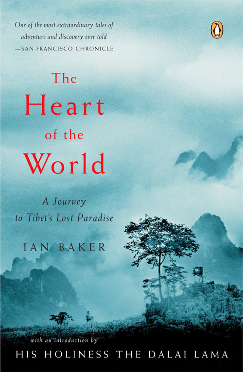 The Heart of the World (A Journey to Tibet's Lost Paradise) by Ian Baker, Dalai Lama, 9780143036029