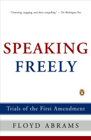 Speaking Freely (Trials of the First Amendment) by Floyd Abrams, 9780143036753