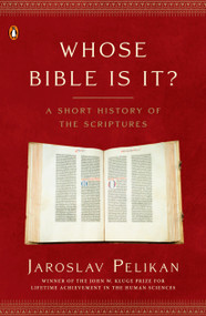 Whose Bible Is It? (A Short History of the Scriptures) by Jaroslav Pelikan, 9780143036777