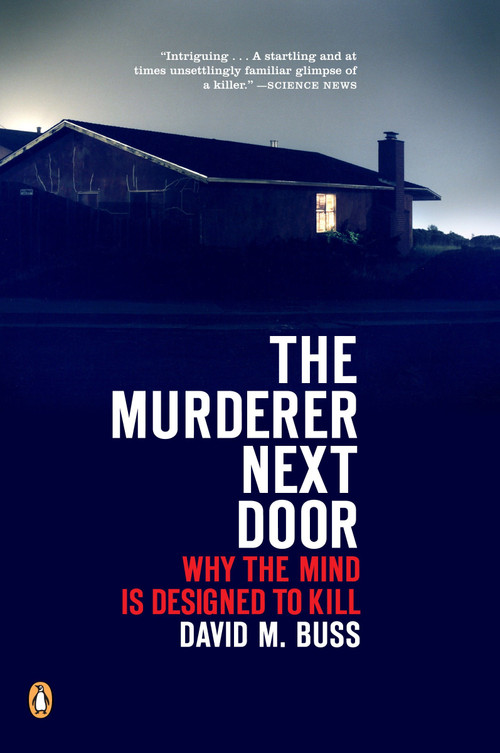 The Murderer Next Door (Why the Mind Is Designed to Kill) by David M. Buss, 9780143037057