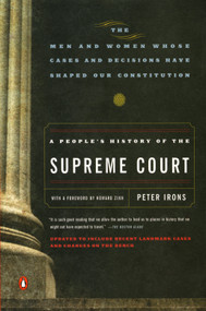 A People's History of the Supreme Court (The Men and Women Whose Cases and Decisions Have Shaped Our Constitution: Revised Edition) by Peter Irons, 9780143037385