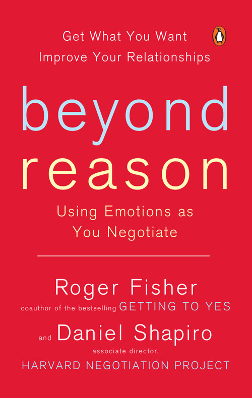 Beyond Reason (Using Emotions as You Negotiate) by Roger Fisher, Daniel Shapiro, 9780143037781