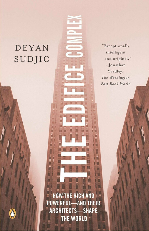 The Edifice Complex (How the Rich and Powerful--and Their Architects--Shape the World) by Deyan Sudjic, 9780143038016
