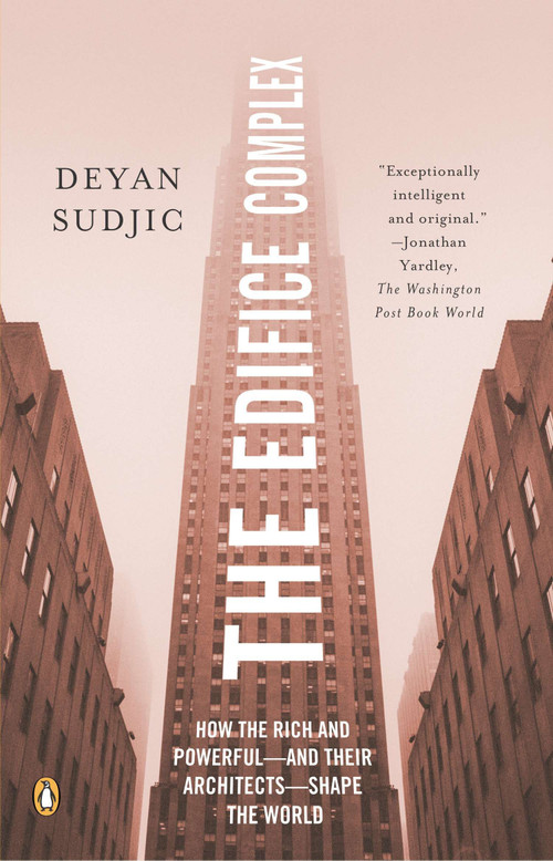 The Edifice Complex (How the Rich and Powerful--and Their Architects--Shape the World) by Deyan Sudjic, 9780143038016