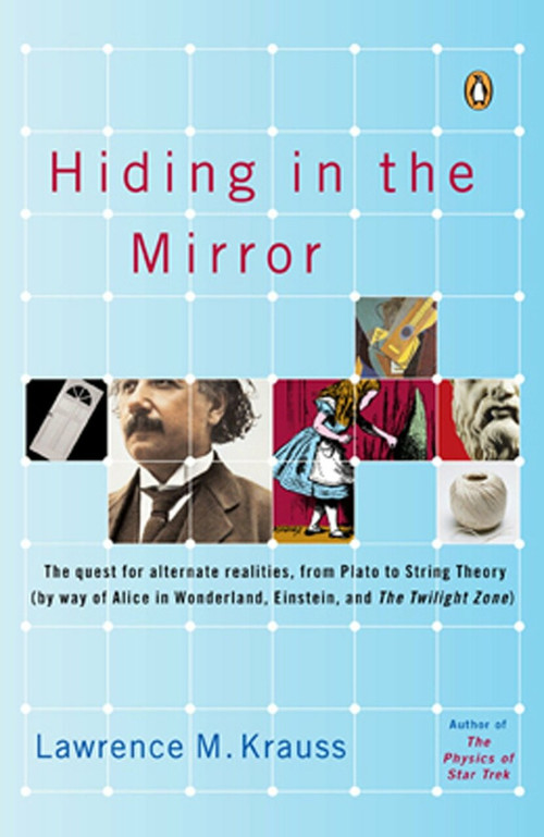 Hiding in the Mirror (The Quest for Alternate Realities, from Plato to String Theory (by way of Alicei n Wonderland, Einstein, and The Twilight Zone)) by Lawrence M. Krauss, 9780143038023