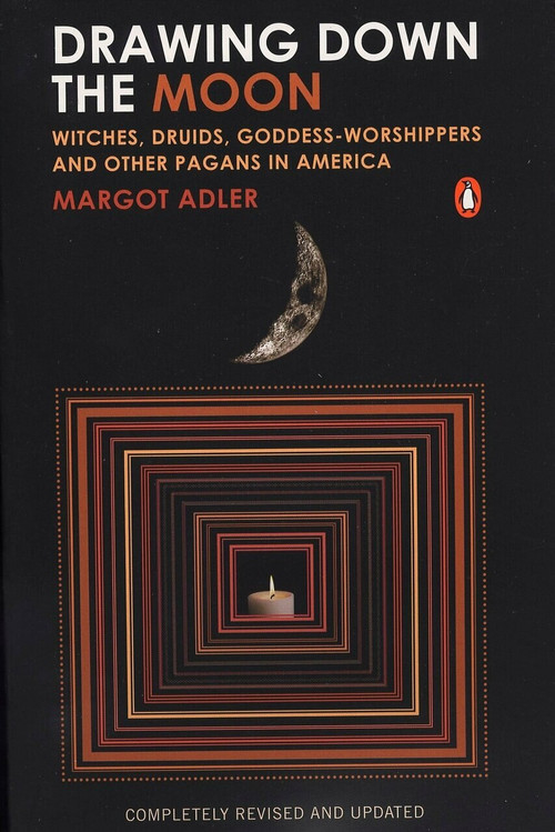 Drawing Down the Moon (Witches, Druids, Goddess-Worshippers, and Other Pagans in America) by Margot Adler, 9780143038191