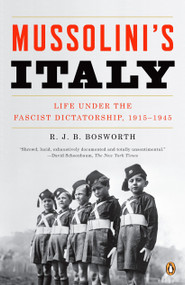 Mussolini's Italy (Life Under the Fascist Dictatorship, 1915-1945) by R. J. B. Bosworth, 9780143038566