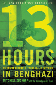 13 Hours (The Inside Account of What Really Happened In Benghazi) by Mitchell Zuckoff, Annex Security Team, 9781455582273