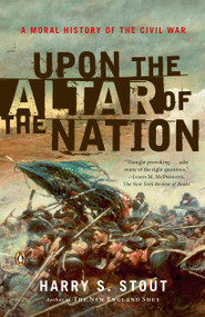 Upon the Altar of the Nation (A Moral History of the Civil War) by Harry S. Stout, 9780143038764