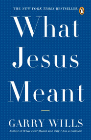 What Jesus Meant by Garry Wills, 9780143038801