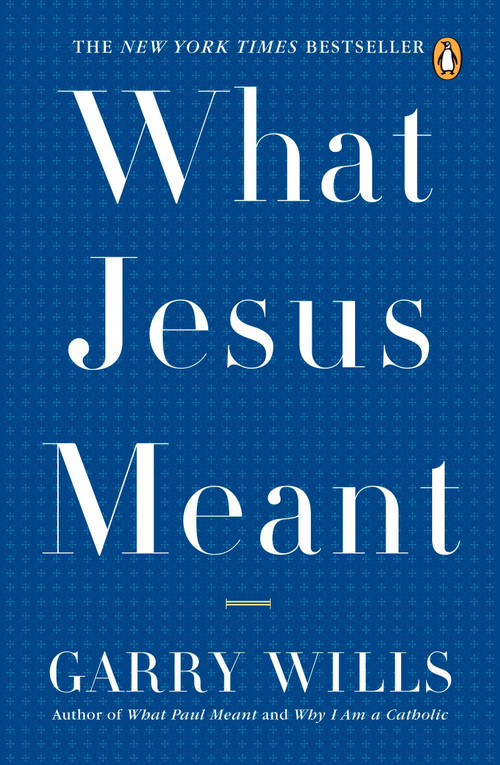What Jesus Meant by Garry Wills, 9780143038801