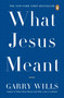 What Jesus Meant by Garry Wills, 9780143038801