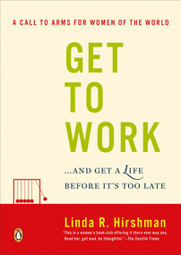 Get to Work (. . . And Get a Life, Before It's Too Late) by Linda R. Hirshman, 9780143038948