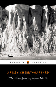 The Worst Journey in the World by Apsley Cherry-Garrard, Caroline Alexander, 9780143039389