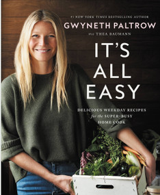 It's All Easy (Delicious Weekday Recipes for the Super-Busy Home Cook) by Gwyneth Paltrow, 9781455584215