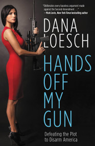 Hands Off My Gun (Defeating the Plot to Disarm America) by Dana Loesch, 9781455584338