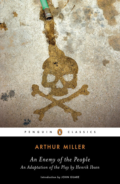 An Enemy of the People (An Adaptation of the Play by Henrik Ibsen) by Arthur Miller, Arthur Miller, John Guare, 9780143105589