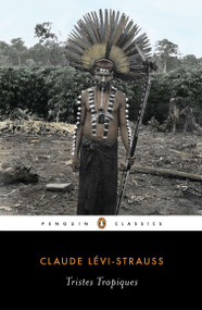 Tristes Tropiques by Claude Levi-Strauss, John Weightman, Doreen Weightman, Patrick Wilcken, 9780143106258