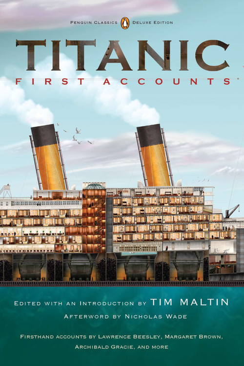 Titanic, First Accounts ((Penguin Classics Deluxe Edition)) by Various, Tim Maltin, Tim Maltin, Nicholas Wade, 9780143106623