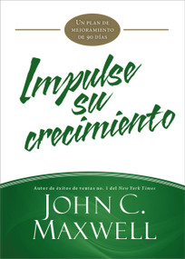 Impulse su crecimiento (Un plan de mejoramiento de 90 días) (Spanish Edition) by John C. Maxwell, 9781455589067