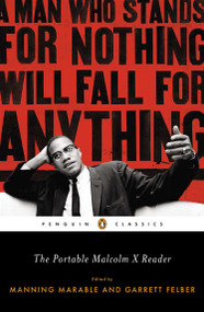 The Portable Malcolm X Reader (A Man Who Stands for Nothing Will Fall for Anything) by Manning Marable, Garrett Felber, 9780143106944