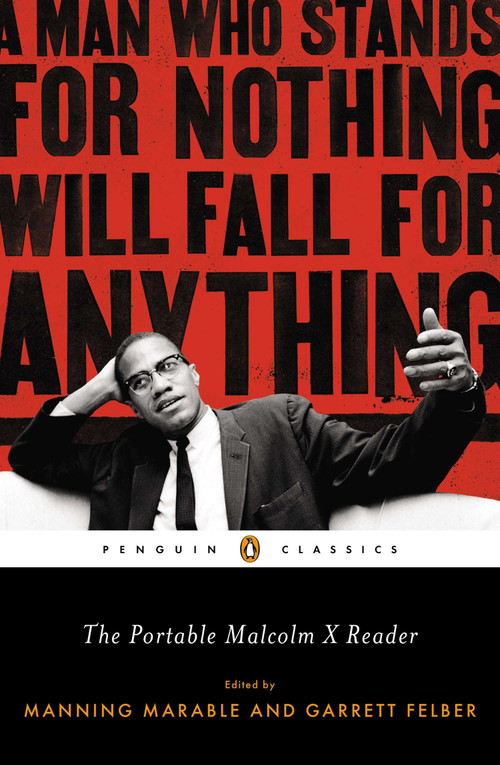 The Portable Malcolm X Reader (A Man Who Stands for Nothing Will Fall for Anything) by Manning Marable, Garrett Felber, 9780143106944