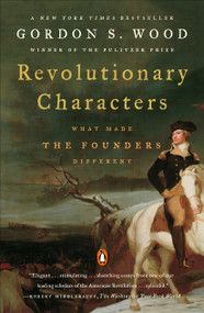 Revolutionary Characters (What Made the Founders Different) by Gordon S. Wood, 9780143112082