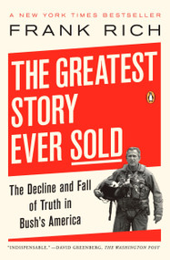 The Greatest Story Ever Sold (The Decline and Fall of Truth in Bush's America) by Frank Rich, 9780143112341