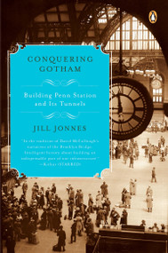 Conquering Gotham (Building Penn Station and Its Tunnels) by Jill Jonnes, 9780143113249