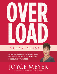 Overload Study Guide (How to Unplug, Unwind, and Unleash Yourself from the Pressure of Stress) by Joyce Meyer, 9781455596546