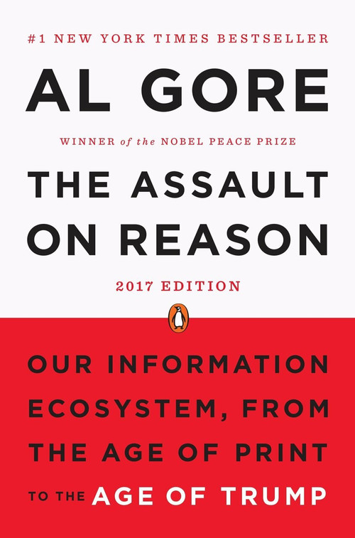 The Assault on Reason (Our Information Ecosystem, from the Age of Print to the Age of Trump, 2017 Edition) by Al Gore, 9780143113621