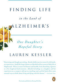 Finding Life in the Land of Alzheimer's (One Daughter's Hopeful Story) by Lauren Kessler, 9780143113683