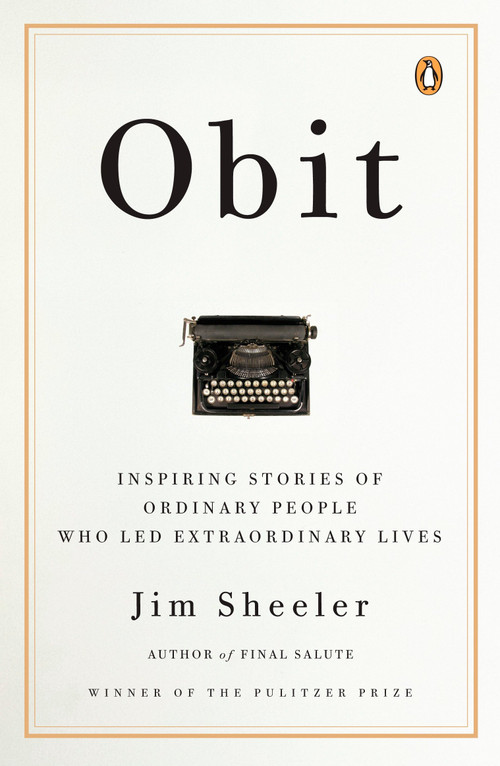 Obit (Inspiring Stories of Ordinary People Who Led Extraordinary Lives) by Jim Sheeler, 9780143113836