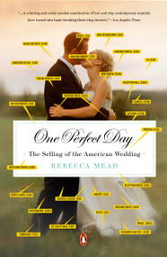 One Perfect Day (The Selling of the American Wedding) by Rebecca Mead, 9780143113843