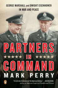 Partners in Command (George Marshall and Dwight Eisenhower in War and Peace) by Mark Perry, 9780143113850